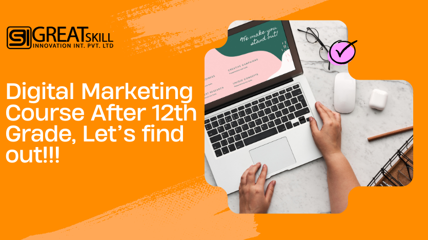 Everything You Need to Know About Digital Marketing Course After 12th Grade, Let’s find out!