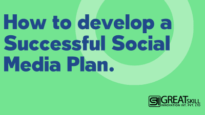 How to develop a successful social media plan, blog by Greatskill Innovation